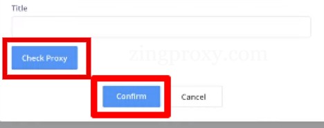 Xác minh proxy lần lượt với Check Proxy và Confirm