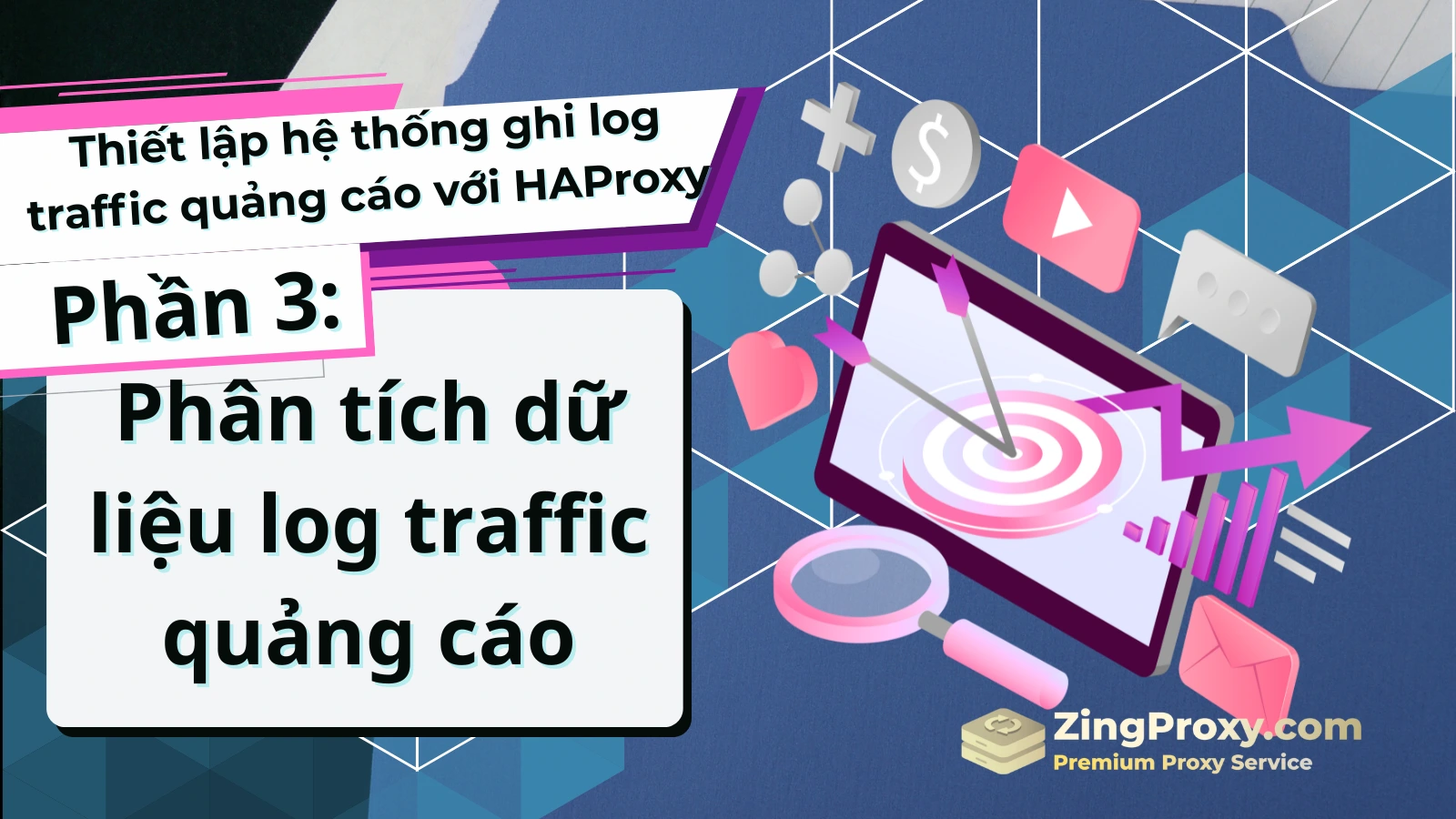 Thiết lập hệ thống ghi log traffic quảng cáo với HAProxy (Phần 3): Phân tích dữ liệu log traffic quảng cáo