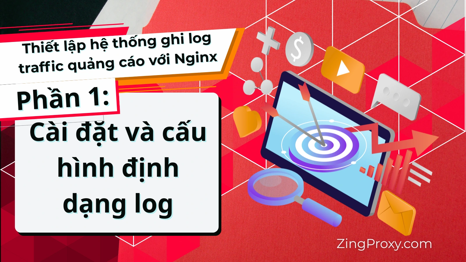 Thiết lập hệ thống ghi log traffic quảng cáo với Nginx (Phần 1): Cài đặt và cấu hình định dạng log