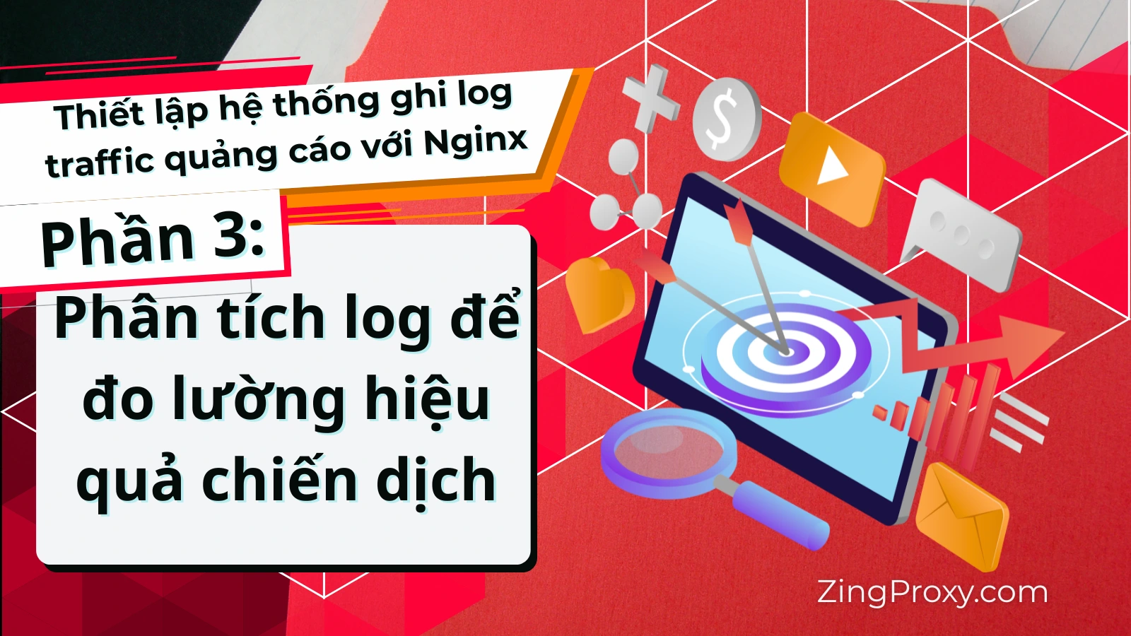 Thiết lập hệ thống ghi log traffic quảng cáo với Nginx (Phần 3): Phân tích log để đo lường hiệu quả chiến dịch