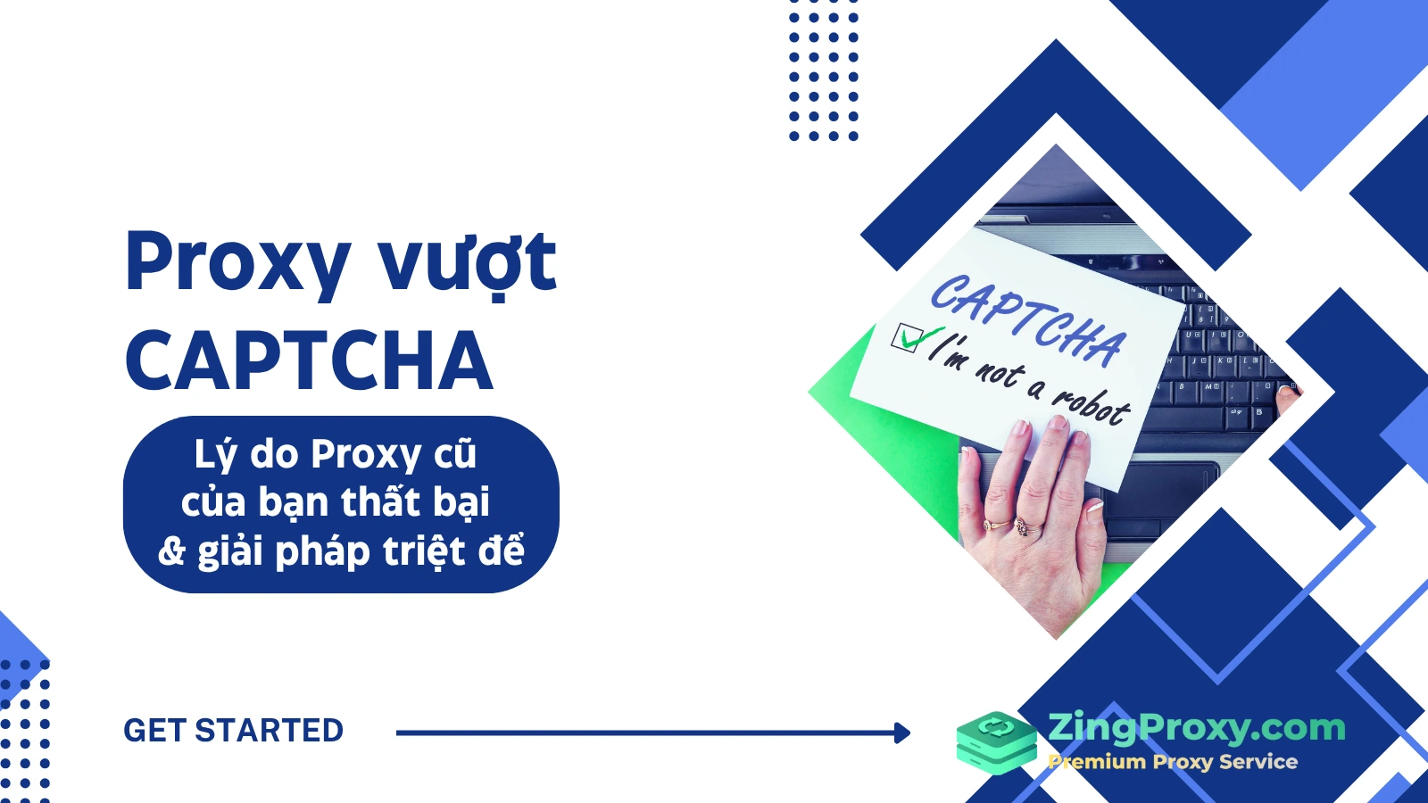 Cần Proxy vượt CAPTCHA Lý do Proxy cũ của bạn thất bại & giải pháp triệt để