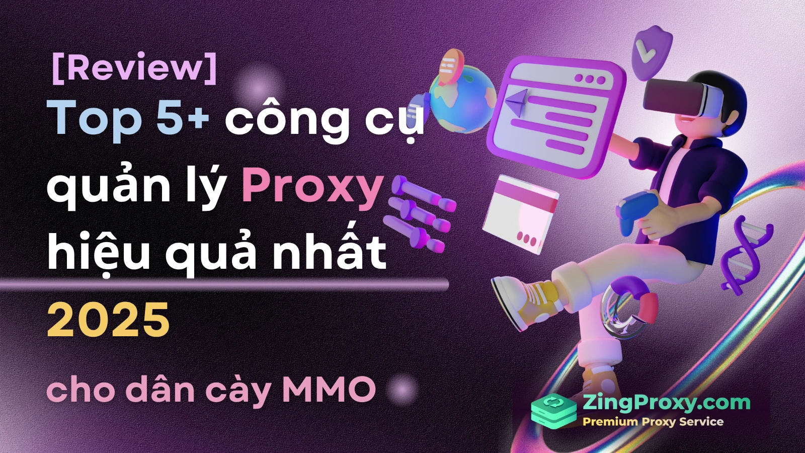 [Review] Top 5 công cụ quản lý Proxy hiệu quả nhất 2025 cho dân cày MMO