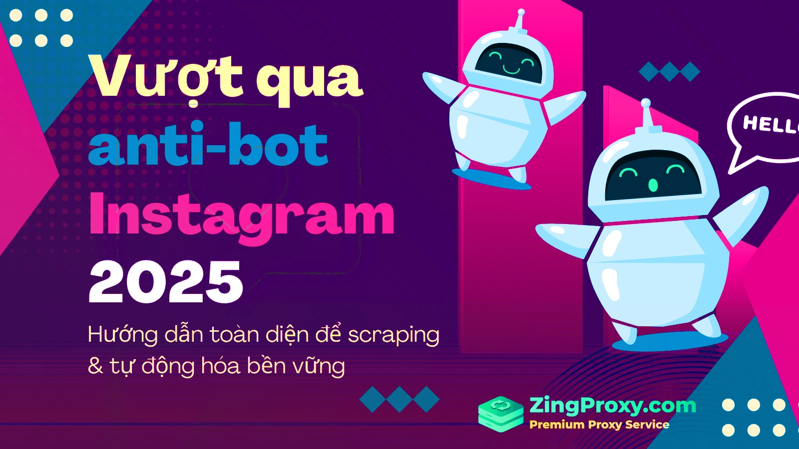 Vượt qua anti-bot Instagram 2025 Hướng dẫn toàn diện để scraping & tự động hóa bền vững