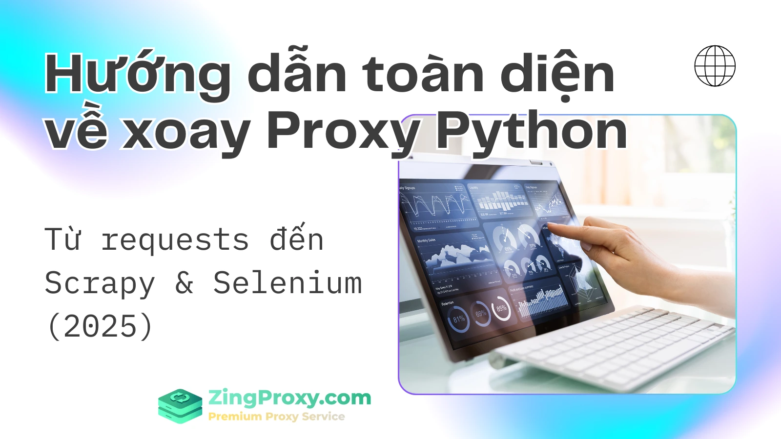Hướng dẫn toàn diện về xoay Proxy Python Từ requests đến Scrapy & Selenium (2025)