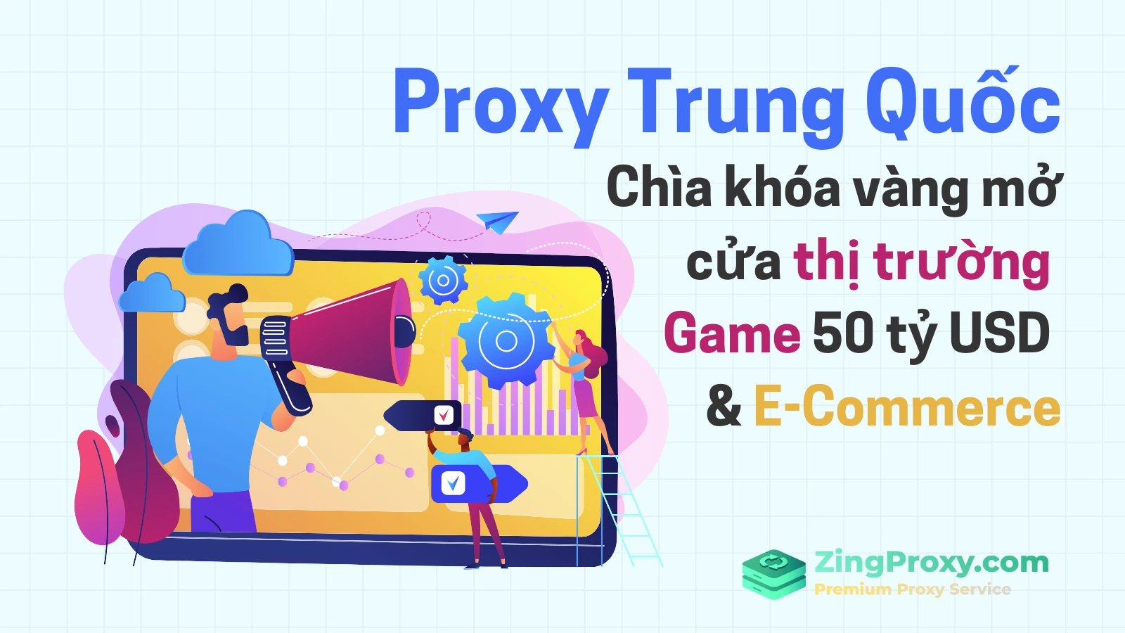 Proxy Trung Quốc 2025 Chìa khóa vàng mở cửa thị trường Game 50 tỷ USD & E-Commerce