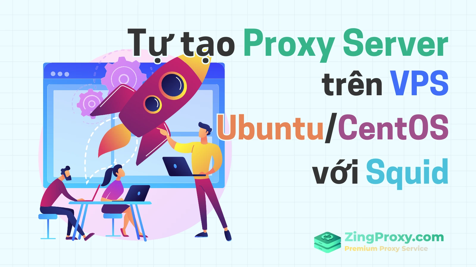 Tự tạo Proxy Server trên VPS UbuntuCentOS với Squid